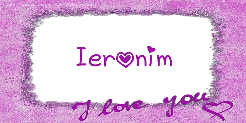 Felicitari de dragoste - Ieronim I love you!