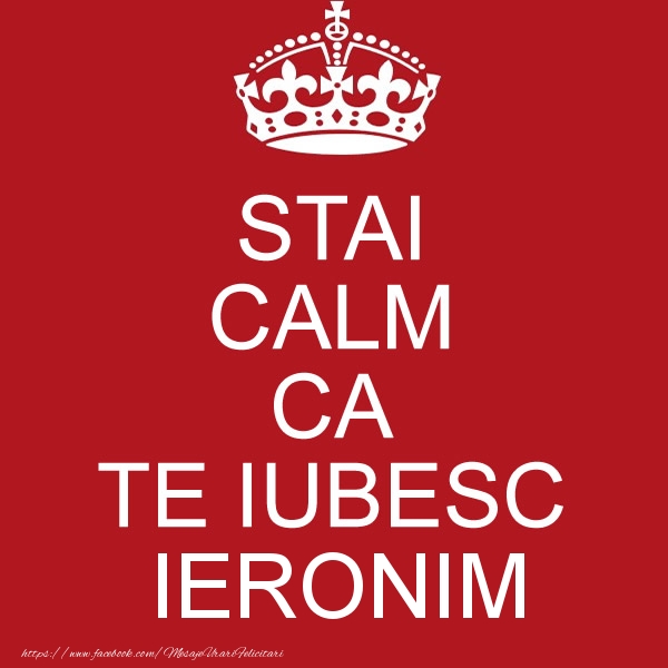 Felicitari de dragoste - STAI CALM CA TE IUBESC Ieronim!