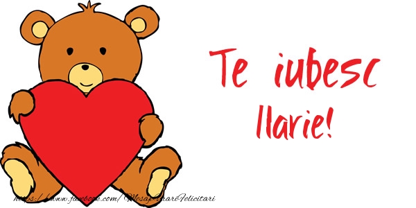 Felicitari de dragoste - Ursuleti | Te iubesc Ilarie!