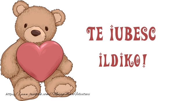 Felicitari de dragoste - Ursuleti | Te iubesc Ildiko!