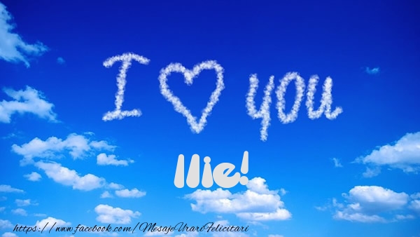 Felicitari de dragoste -  I Love You Ilie!
