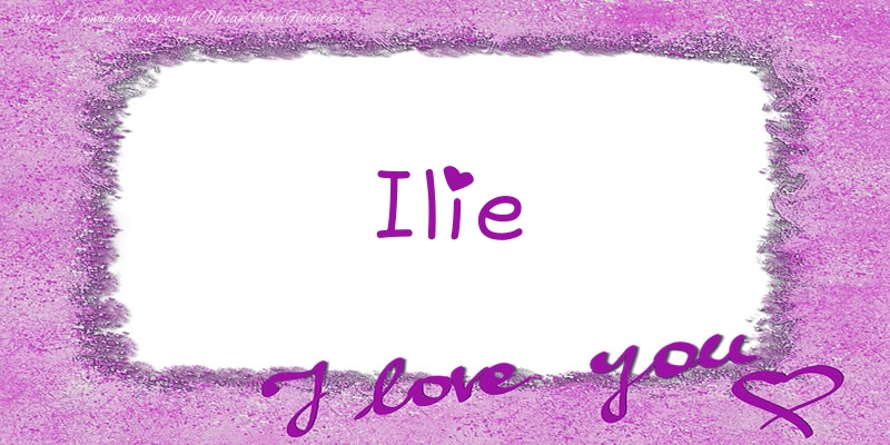 Felicitari de dragoste - ❤️❤️❤️ Flori & Inimioare | Ilie I love you!