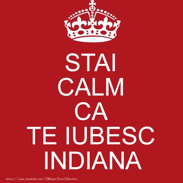 Felicitari de dragoste - STAI CALM CA TE IUBESC Indiana!
