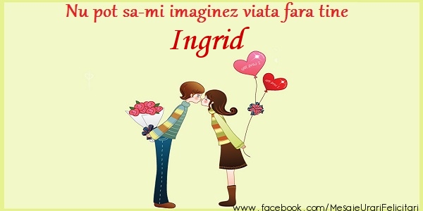 Felicitari de dragoste - ❤️❤️❤️ Inimioare | Nu pot sa-mi imaginez viata fara tine Ingrid