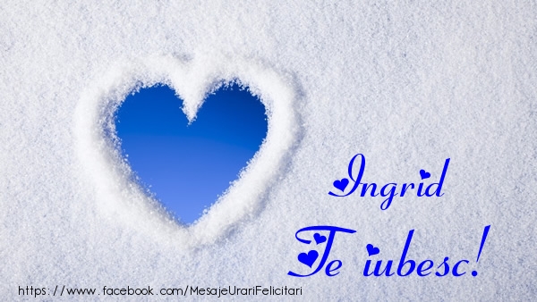 Felicitari de dragoste - ❤️❤️❤️ Inimioare | Ingrid Te iubesc!