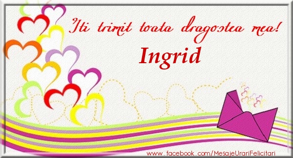 Felicitari de dragoste - Iti trimit toata dragostea mea Ingrid