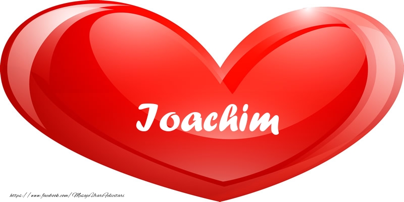 Felicitari de dragoste - Numele Ioachim in inima