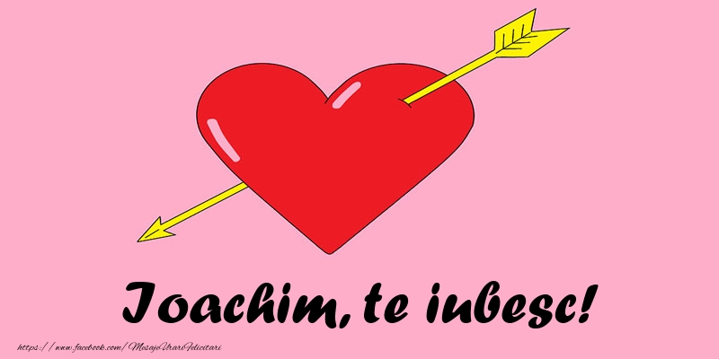 Felicitari de dragoste - Ioachim, te iubesc!