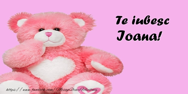 Felicitari de dragoste - Ursuleti | Te iubesc Ioana!