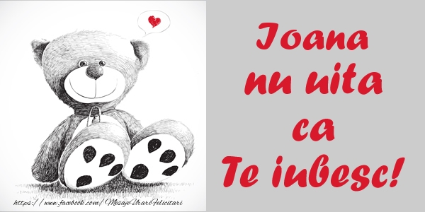Felicitari de dragoste - Ursuleti | Ioana nu uita ca Te iubesc!