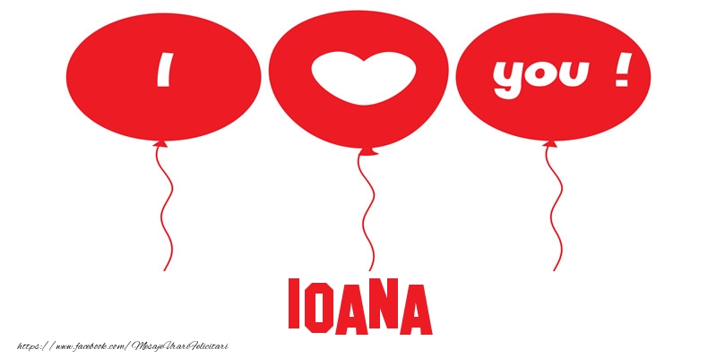 Felicitari de dragoste -  I love you Ioana!