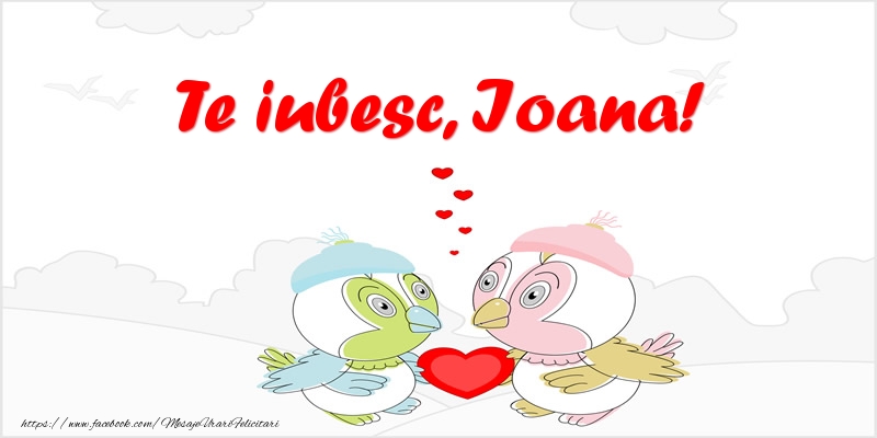 Felicitari de dragoste - Te iubesc, Ioana!