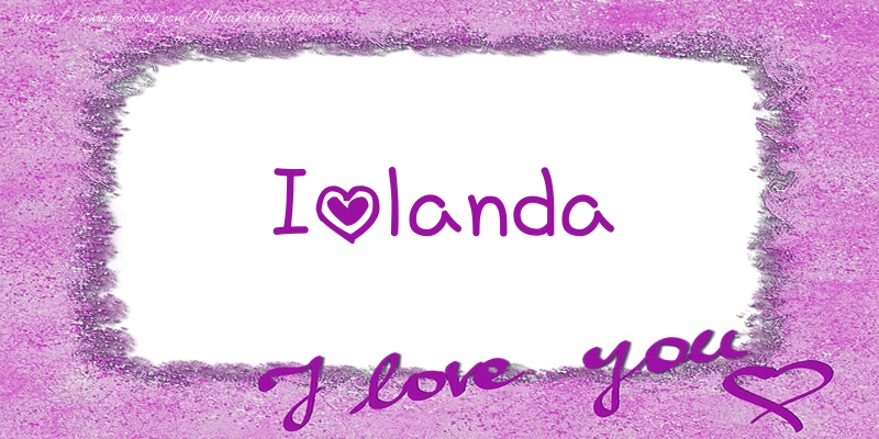Felicitari de dragoste - Iolanda I love you!