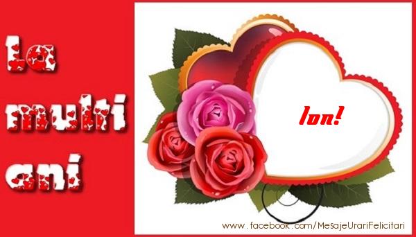Felicitari de dragoste - ❤️❤️❤️ Inimioare & Trandafiri | La multi ani Ion!