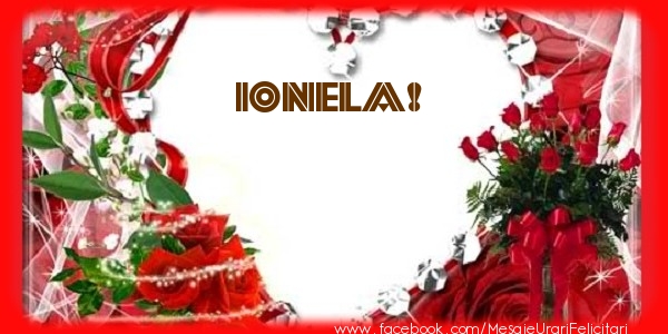 Felicitari de dragoste - Love Ionela!
