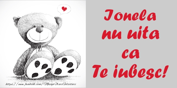 Felicitari de dragoste - Ursuleti | Ionela nu uita ca Te iubesc!