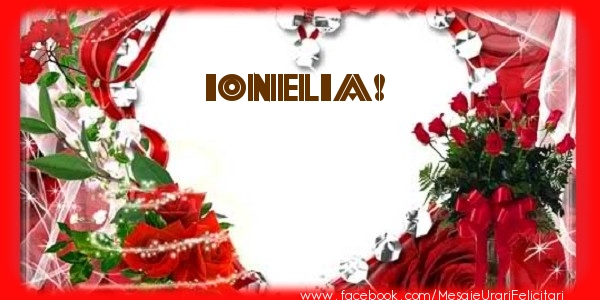 Felicitari de dragoste - Love Ionelia!
