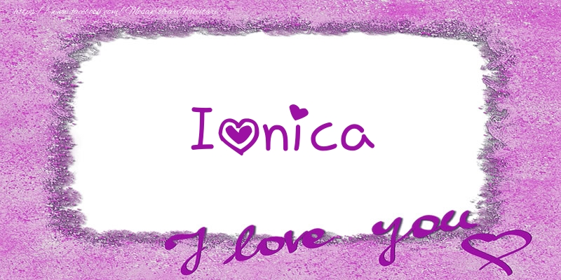 Felicitari de dragoste - Ionica I love you!