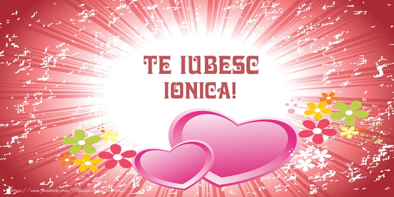 Felicitari de dragoste - Te iubesc Ionica!