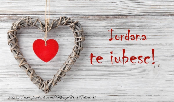 Felicitari de dragoste - Iordana, Te iubesc