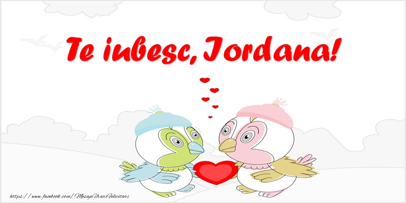 Felicitari de dragoste - Haioase | Te iubesc, Iordana!