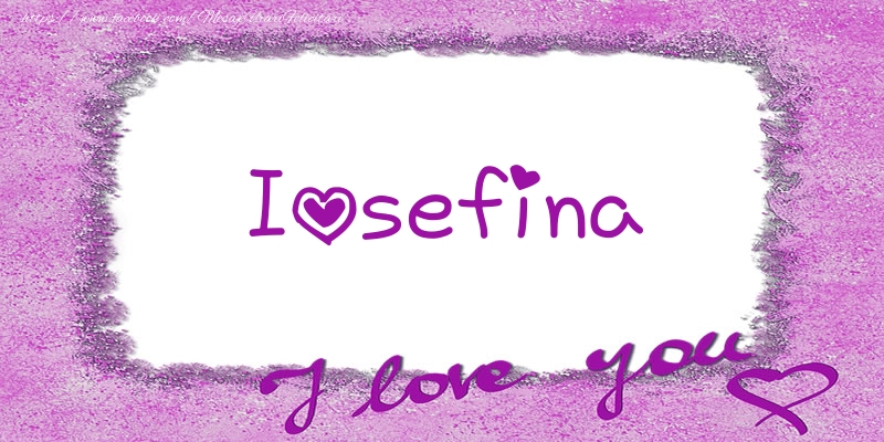 Felicitari de dragoste - ❤️❤️❤️ Flori & Inimioare | Iosefina I love you!