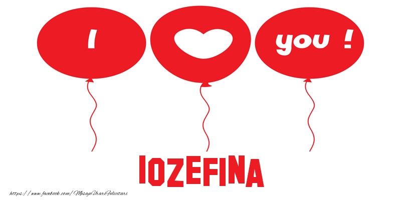 Felicitari de dragoste -  I love you Iozefina!