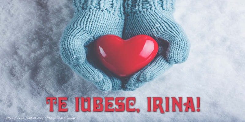 Felicitari de dragoste - ❤️❤️❤️ Inimioare | TE IUBESC, Irina!