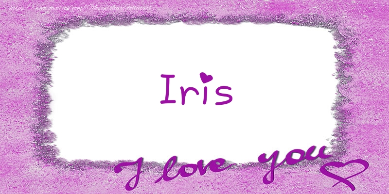 Felicitari de dragoste - Iris I love you!
