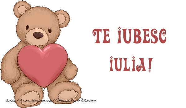 Felicitari de dragoste - Ursuleti | Te iubesc Iulia!