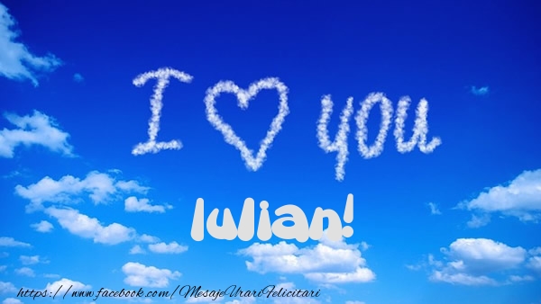 Felicitari de dragoste -  I Love You Iulian!