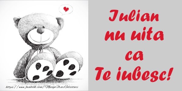 Felicitari de dragoste - Iulian nu uita ca Te iubesc!