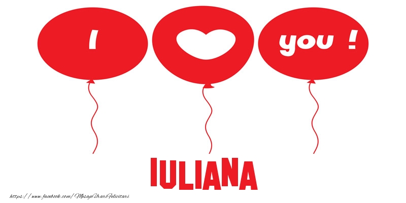 Felicitari de dragoste -  I love you Iuliana!