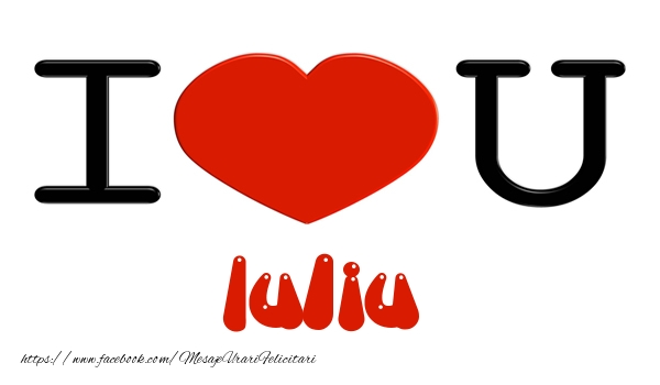 Felicitari de dragoste -  I love you Iuliu