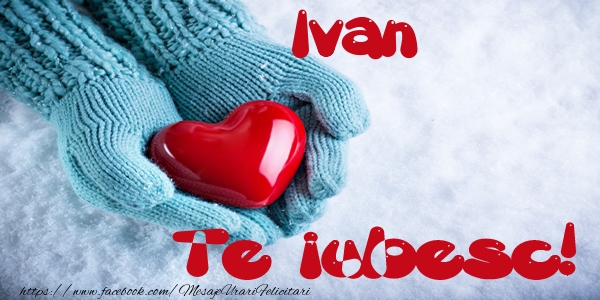 Felicitari de dragoste - ❤️❤️❤️ Inimioare | Ivan Te iubesc!