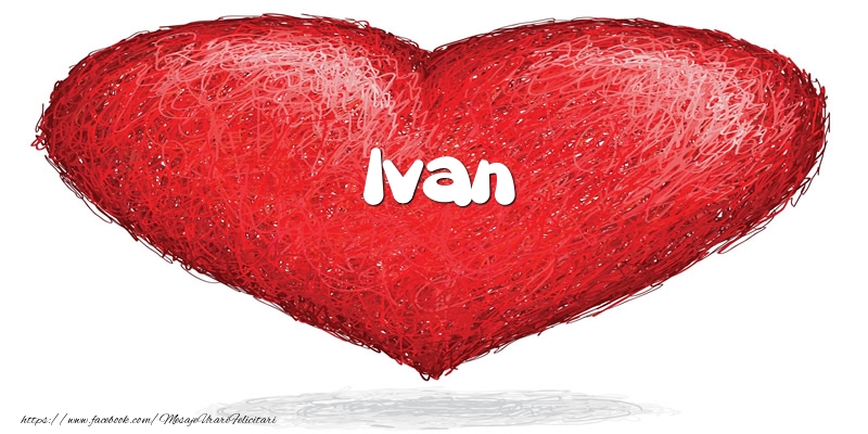 Felicitari de dragoste - Pentru Ivan din inima