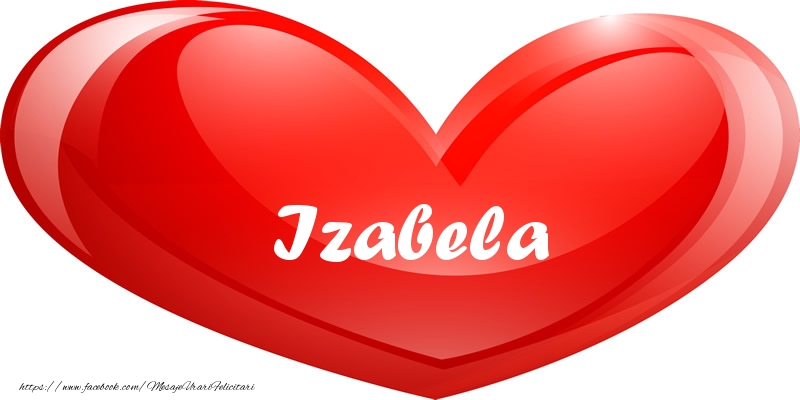 Felicitari de dragoste - Numele Izabela in inima
