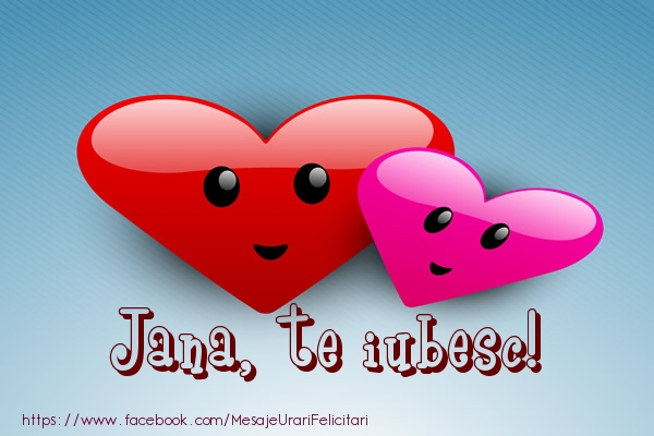 Felicitari de dragoste - ❤️❤️❤️ Inimioare | Jana, te iubesc!