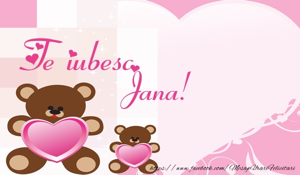 Felicitari de dragoste - Ursuleti | Te iubesc Jana!