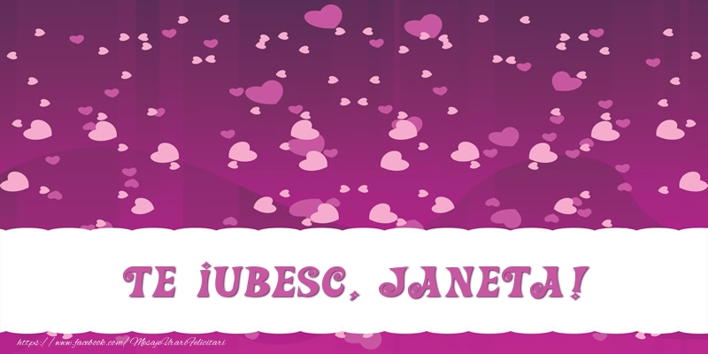 Felicitari de dragoste - Te iubesc, Janeta!