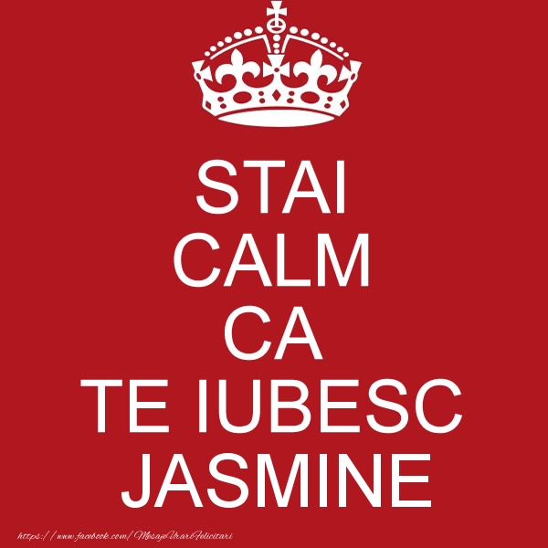 Felicitari de dragoste - STAI CALM CA TE IUBESC Jasmine!