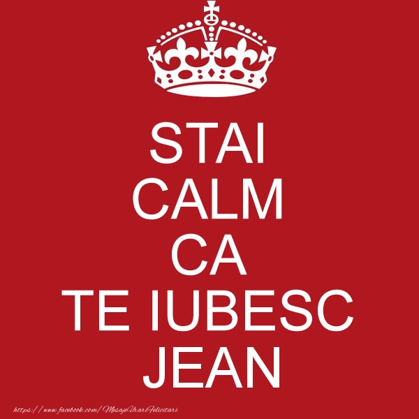 Felicitari de dragoste - STAI CALM CA TE IUBESC Jean!