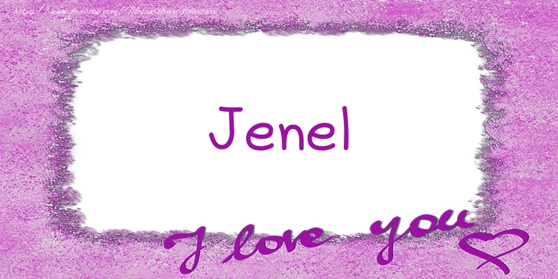 Felicitari de dragoste - Jenel I love you!