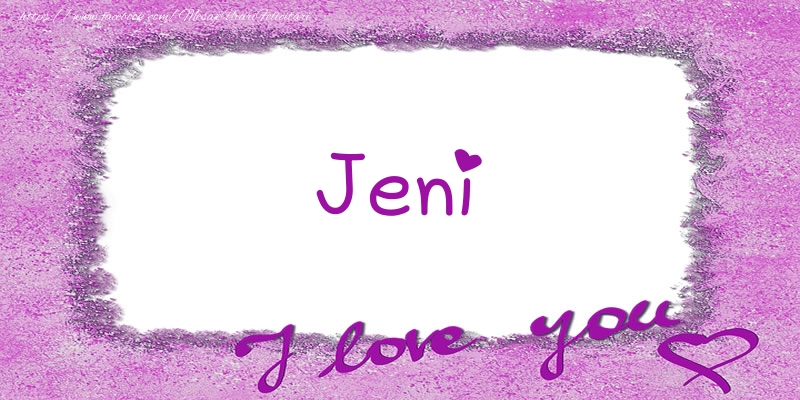 Felicitari de dragoste - Jeni I love you!