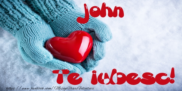 Felicitari de dragoste - ❤️❤️❤️ Inimioare | John Te iubesc!