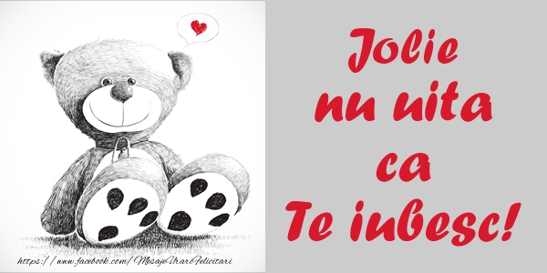 Felicitari de dragoste - Ursuleti | Jolie nu uita ca Te iubesc!
