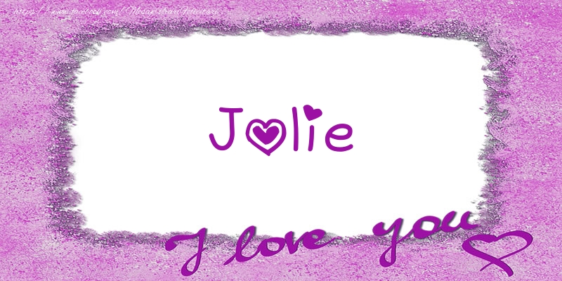 Felicitari de dragoste - Jolie I love you!