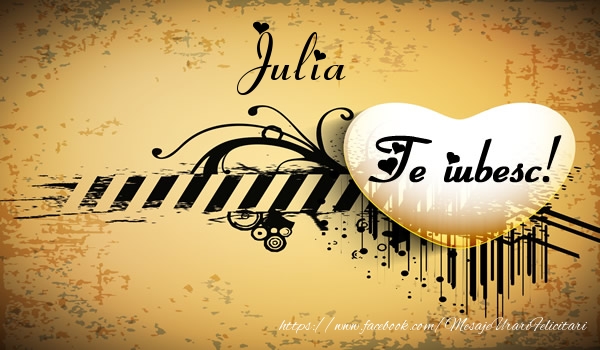 Felicitari de dragoste - Julia Te iubesc