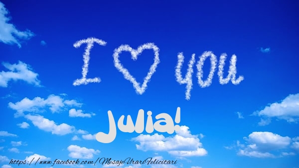 Felicitari de dragoste -  I Love You Julia!