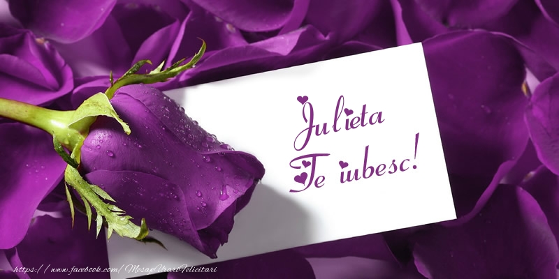 Felicitari de dragoste - Julieta Te iubesc!